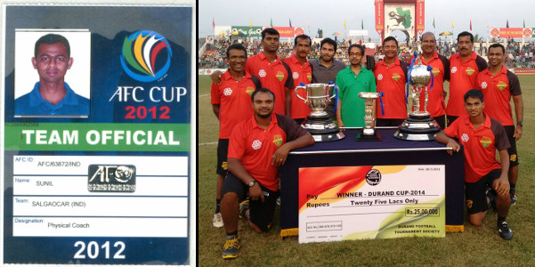 Sunil was part of the support staff when Salgaocar FC represented India in Asian Football Confederation Cup 2012 (Left) . He was also part of the support staff when Salgaocar FC won the Durand cup in 2014 (extreme right)